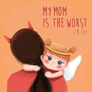 My Mom is the Worst: A Toddler's Perspective on Parenting