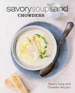 Savory Soups and Chowders: Hearty Soup and Chowder Recipes 