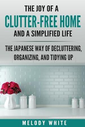 The Joy of a Clutter-Free Home and a Simplified Life