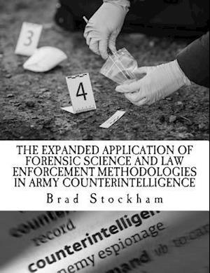 The Expanded Application of Forensic Science and Law Enforcement Methodologies in Army Counterintelligence