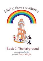 Sliding Down Rainbows. Book 2 the Fairground