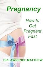 Pregnancy: How to Get Pregnant Fast 