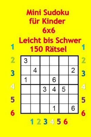 Mini Sudoku Fur Kinder 6x6 - Leicht Bis Schwer - 150 Rätsel