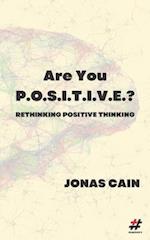 Are You P.O.S.I.T.I.V.E.?: Rethinking Positive Thinking 