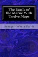 The Battle of the Marne with Twelve Maps