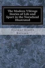 The Modern Vikings Stories of Life and Sport in the Norseland Illustrated