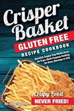 Crisper Basket® Gluten Free Recipe Cookbook: Nonstick Copper Tray Works as an Air Fryer. Multi-Purpose Cooking for Oven, Stovetop or Grill. 