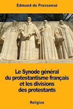 Le Synode Général Du Protestantisme Français Et Les Divisions Des Protestants