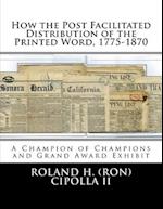 How the Post Facilitated Distribution of the Printed Word, 1775-1870