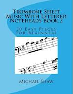 Trombone Sheet Music With Lettered Noteheads Book 2: 20 Easy Pieces For Beginners 