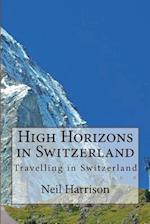 High Horizons in Switzerland: Travelling in Switzerland 