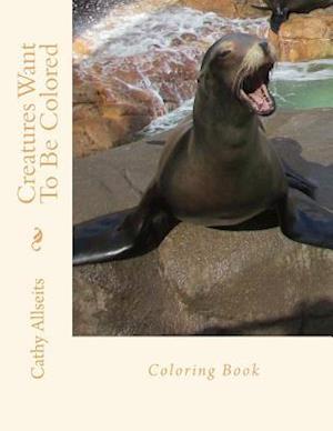 Creatures Want to Be Colored Coloring Book