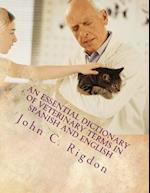 An Essential Dictionary of Veterinary Terms in Spanish and English: With Simple, Non-technical, Understandable Definitions 