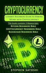 Cryptocurrency: Ultimate Beginners Guide to Making Money with Cryptocurrency like Bitcoin, Ethereum and altcoins 