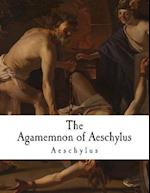 The Agamemnon of Aeschylus