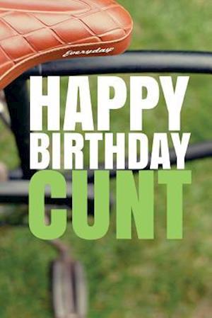 HAPPY BIRTHDAY, CUNT! A fun, rude, playful DIY birthday card (EMPTY BOOK), 50 pages, 6x9 inches