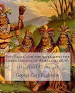 Red Eagle and the Wars with the Creek Indians of Alabama (1878). by