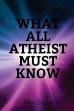 What All Atheist Must Know