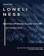 Loneliness - Don't Be a Prisoner in Your Own Life