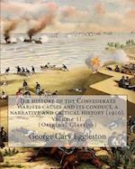 The History of the Confederate War; Its Causes and Its Conduct, a Narrative and Critical History (1910). by