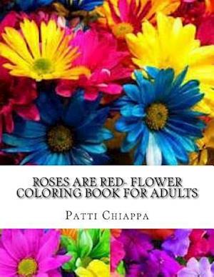 Roses Are Red- Flower Coloring Book for Adults