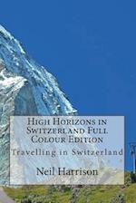 High Horizons in Switzerland Full Colour Edition: Travelling in Switzerland 