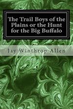 The Trail Boys of the Plains or the Hunt for the Big Buffalo