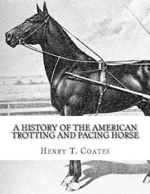 A History of the American Trotting and Pacing Horse