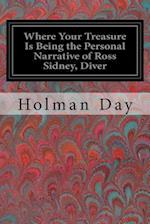 Where Your Treasure Is Being the Personal Narrative of Ross Sidney, Diver