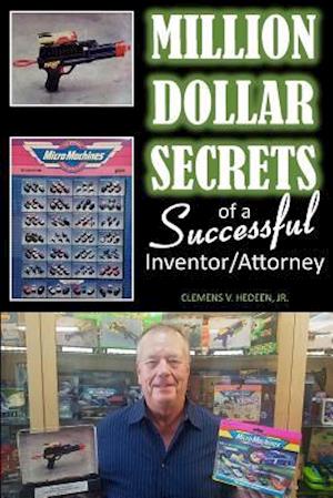 Million Dollar Secrets of a Successful Inventor/Attorney