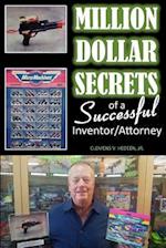 Million Dollar Secrets of a Successful Inventor/Attorney