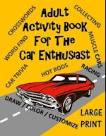 Adult Activity Book for the Car Enthusiast: Large Print Crosswords, Word Find, Car Trivia, Matching, Color and Customize and More 