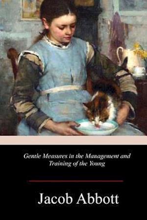 Gentle Measures in the Management and Training of the Young