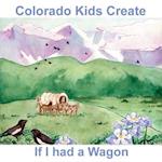Colorado Kids Create If I Had a Wagon