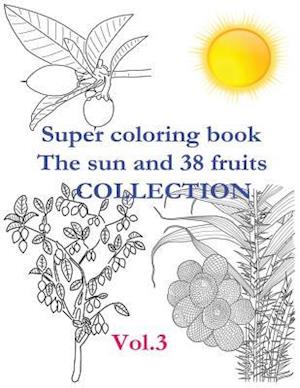 Super Coloring Book. the Sun and 38 Fruits. Volume 3. Collection.