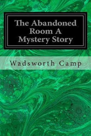 The Abandoned Room a Mystery Story