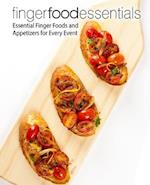 Finger Food Essentials: Essential Finger Foods and Appetizers for Every Event 