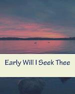 Early Will I Seek Thee