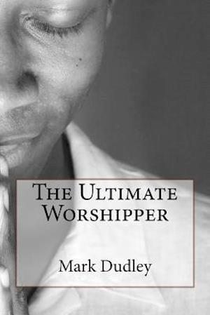 The Ultimate Worshipper