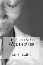 The Ultimate Worshipper