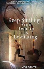 Keep Smiling, Your Teacup Is Levitating