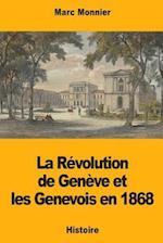 La Révolution de Genève Et Les Genevois En 1868