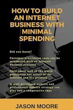 How to Build an Internet Business with Minimal Spending