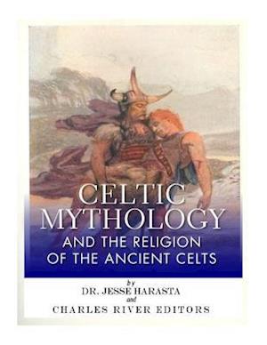 Celtic Mythology and the Religion of the Ancient Celts