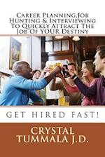 Career Planning, Job Hunting & Interviewing to Quickly Attract the Job of Your Destiny
