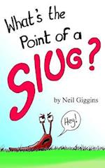 What's the Point of a Slug?