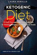 Ketogenic Diet 25 Easy Prep-And-Cook Low-Carb Recipes for Maximum Weight Loss and Improved Health