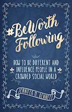 #beworthfollowing