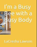 I'm a Busy Bee with a Busy Body 