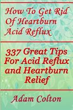 How to Get Rid of Heartburn Acid Reflux